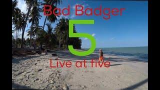 Bad Badger Live at 5 from Phangnga Thailand 9th November 2020- Ex pat living in Thailand for 9 years