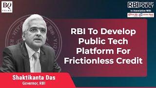 RBI Policy | RBI Aims To Develop A Public Tech Platform For Frictionless Credit Delivery | BQ Prime