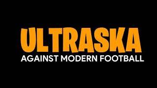 ULTRASKA - AGAINST MODERN FOOTBALL