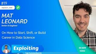 Mat Leonard: On How to Start, Shift, or Build Career in Data Science | Exploiting Podcast #19