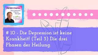 # 10 - Die Depression ist keine Krankheit! (Teil 3) Die drei Phasen der Heilung. |...