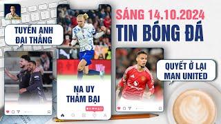 TIN BÓNG ĐÁ 14/10: TUYỂN ANH ĐẠI THẮNG, NA UY THẢM BẠI,  ANTONY QUYẾT Ở LẠI MAN UNITED