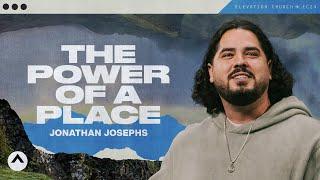 The Power Of A Place | Jonathan Josephs | Elevation Church