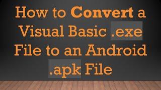 How to Convert a Visual Basic .exe File to an Android .apk File