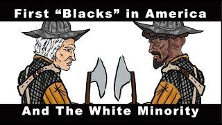 The First Blacks in America & The White Minority