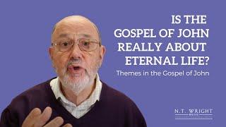 Is the Gospel of John Really About Eternal Life? | N.T. Wright