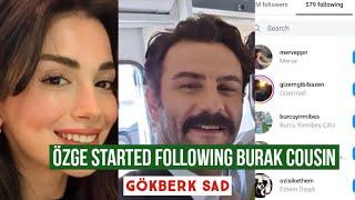 Özge yagiz Started following Burak Cousin !Gökberk demirci Sad