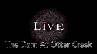 LIVE - The Dam At Otter Creek (Lyric Video)