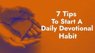 7 Tips To Start A Daily Devotional Habit