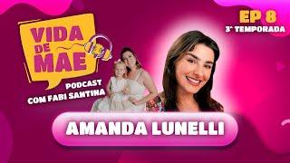 Amanda Lunelli | 3ª TEMPORADA VIDA DE MAE PODCAST #8