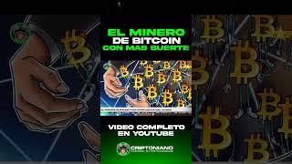  EL MINERO DE BITCOIN CON MÁS SUERTE DEL MUNDO