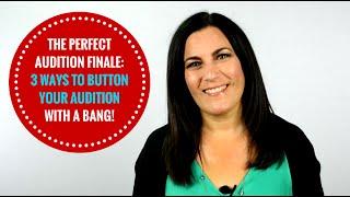 Audition Tip: How To Finish Your Audition With A Bang