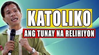 *MEANINGFUL HOMILY* KATOLIKO ANG TUNAY NA RELIHIYON | Fr. Joseph Fidel Roura