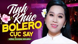 TÌNH KHÚC BOLERO Cực Hay Nghe SAY CẢ ĐẤT TRỜI  Hồng Phượng || Liên Khúc Bolero Trữ Tình Mới Nhất