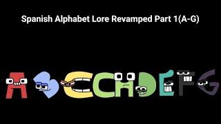 Spanish Alphabet Lore Revamped Part 1 (A-G)