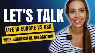 LIFE IN EUROPE vs USA: Your Successful Relocation. LIFE CHAT EVERY THURSDAY