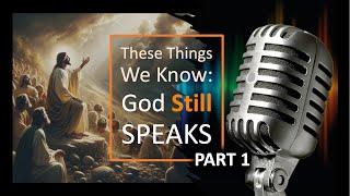 These Things We Know: God Still Speaks PART 1 | Pastor Chris Holland