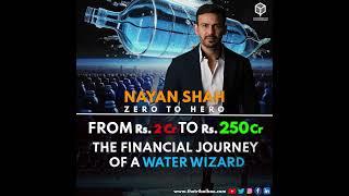 NAYAN SHAH - The Financial Journey of a Water Wizard