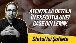 Atenție la detalii în execuția unei case din lemn!