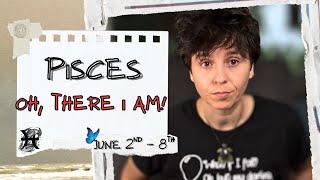 PISCES ︎ - "Oh, There I Am!" JUNE 2ND - 8TH | Tarot Card Reading