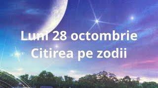 Luni 28 octombrie ️citirea pe zodii !!