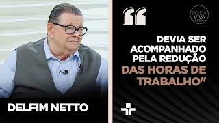 Delfim Netto analisa desenvolvimento econômico do país e relações no mercado de trabalho