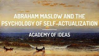 Abraham Maslow and the Psychology of Self-Actualization