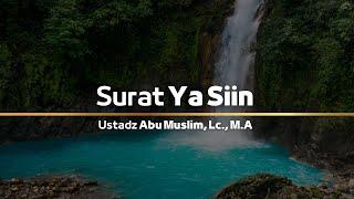 Surah YaSiin |  Ustadz Abu Muslim, Lc., M.A  حَفِظَهُ اللّٰهُ تَعالَى