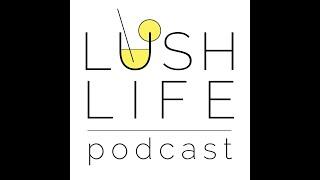 Introducing the Lush Life Podcast