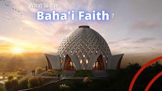 What is the Baha'i Faith? | History, overview, and more!