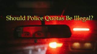 Should Police Quotas be Illegal?