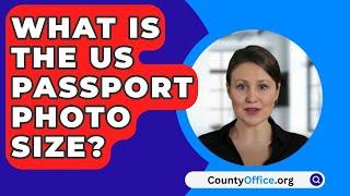 What Is The US Passport Photo Size? - CountyOffice.org