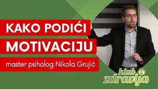 Kako podići motivaciju? - master psiholog Nikola Grujić