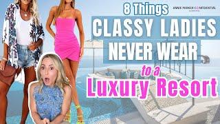 LUXURY RESORT WEAR: 8 Things CLASSY Ladies NEVER WEAR to a LUXURY RESORT