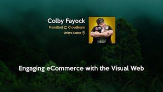 Engaging eCommerce with the Visual Web - Colby Fayock - JSDayCAN22