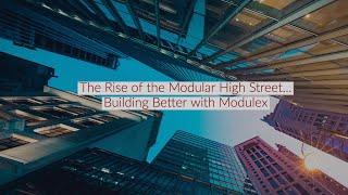 The Rise of the Modular High Street...Building Better with Modulex