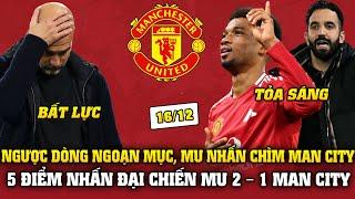 Tin Bóng Đá 16/12: NGƯỢC DÒNG NGOẠN MỤC MU NHẤN CHÌM MAN CITY TRONG 2P, 5 ĐIỂM NHẤN MU 2–1 MAN CITY