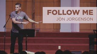 Follow Me | Jon Jorgenson Sermon