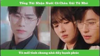 Phim ngắn: Tổng tài nhận nuôi cô gái từ nhỏ và cuộc tình hạnh phúc sống chung  gia đình [ Full Tập]