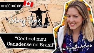 "Conheci meu Canadense no Brasil" #StoryTime26 com Mirella Secassi