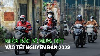 Miền Bắc sẽ mưa, rét vào Tết Nguyên đán 2022| VTC14