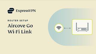 ExpressVPN Aircove Go: How to use Wi-Fi Link