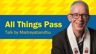 All Things Pass | Maitreyabandhu