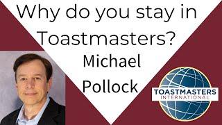 Why do you stay in Toastmasters? Michael Pollock