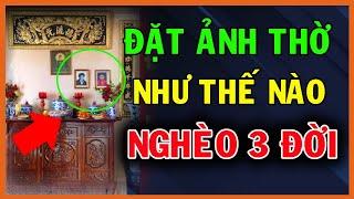 4 Kiểu Đặt Ảnh Thờ Khiến Gia Chủ Mất Sạch Của Cải Nghèo Mạt Kiếp 3 Đời Không Hết | SDHP