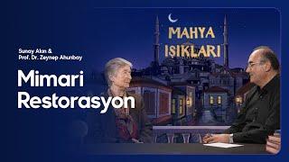 Sunay Akın ile Mahya Işıkları - 20.Bölüm: Mimari Restorasyon - Prof. Dr. Zeynep Ahunbay