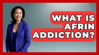 What Is Afrin Addiction? - Psychological Clarity