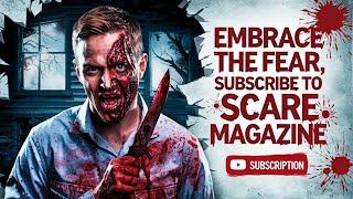 Embrace The Fear, Subscribe To SCARE Magazine