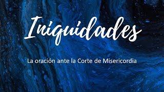 Iniquidades:  La Oración en las Cortes Celestiales