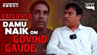 DAMU NAIK on Govind Gaude Being Dropped | EXCLUSIVE | GNH